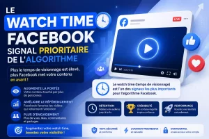 Acheter des vues Facebook 3 Le watch time Facebook , signal prioritaire de l'algorithme